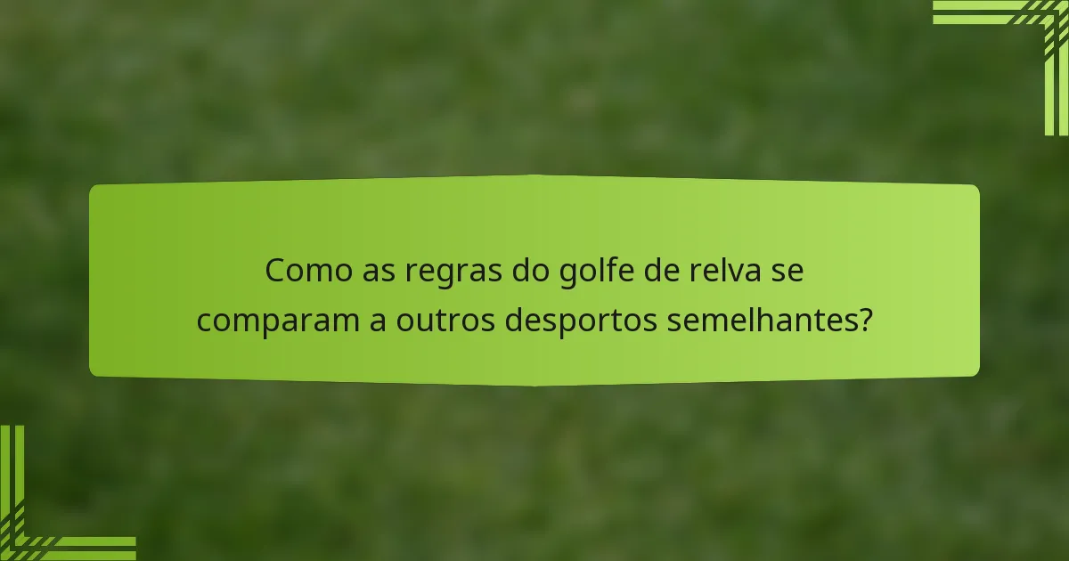 Como as regras do golfe de relva se comparam a outros desportos semelhantes?