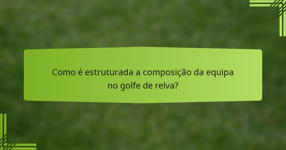 Como é estruturada a composição da equipa no golfe de relva?