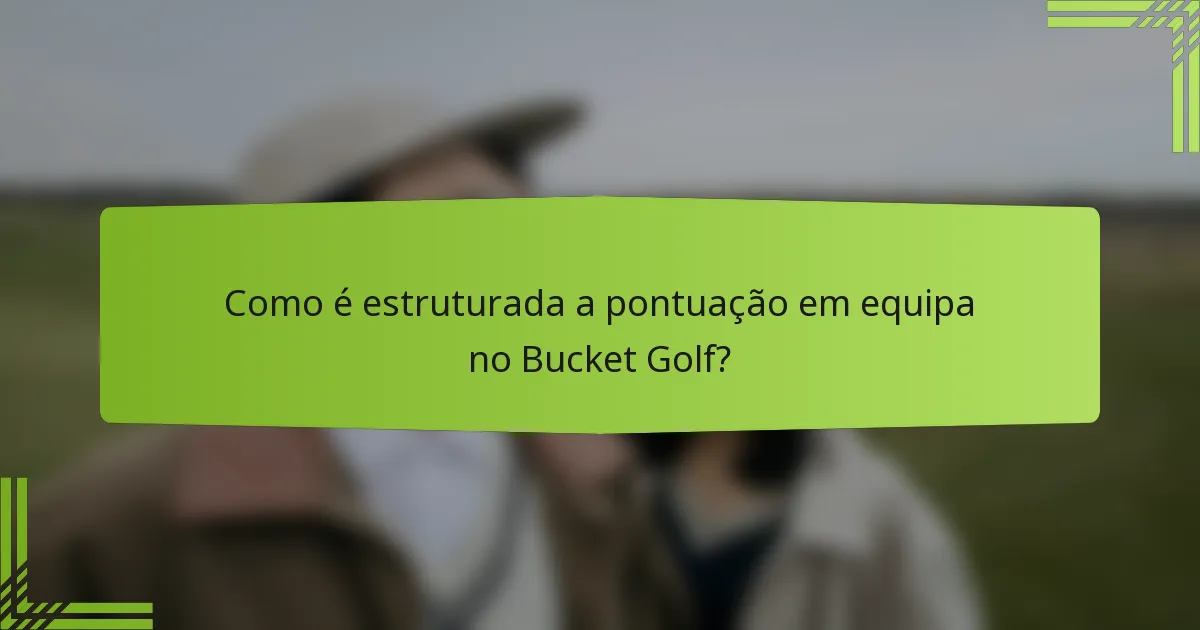 Como é estruturada a pontuação em equipa no Bucket Golf?