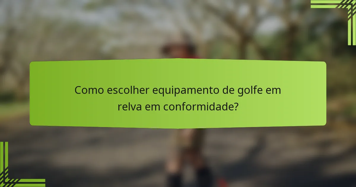 Como escolher equipamento de golfe em relva em conformidade?