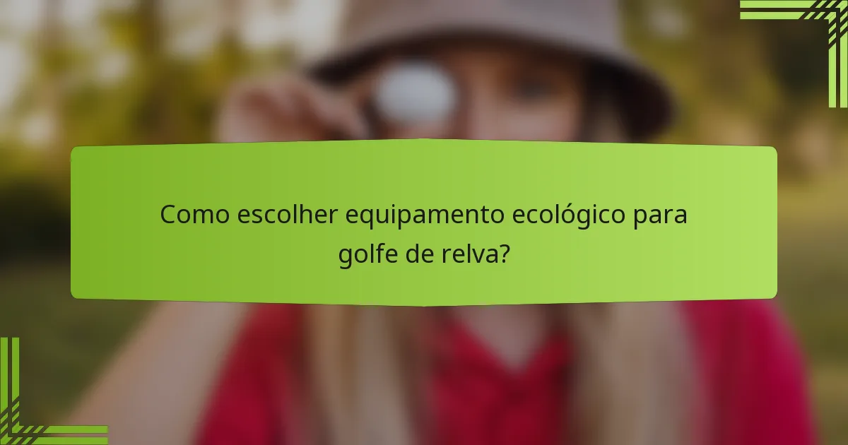 Como escolher equipamento ecológico para golfe de relva?