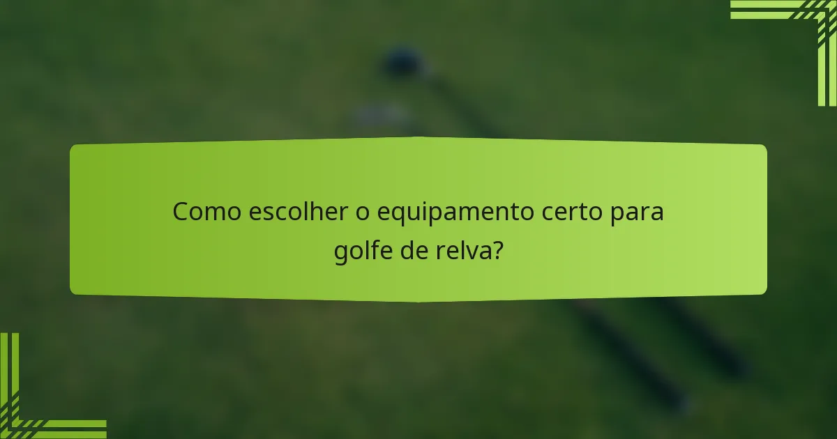 Como escolher o equipamento certo para golfe de relva?