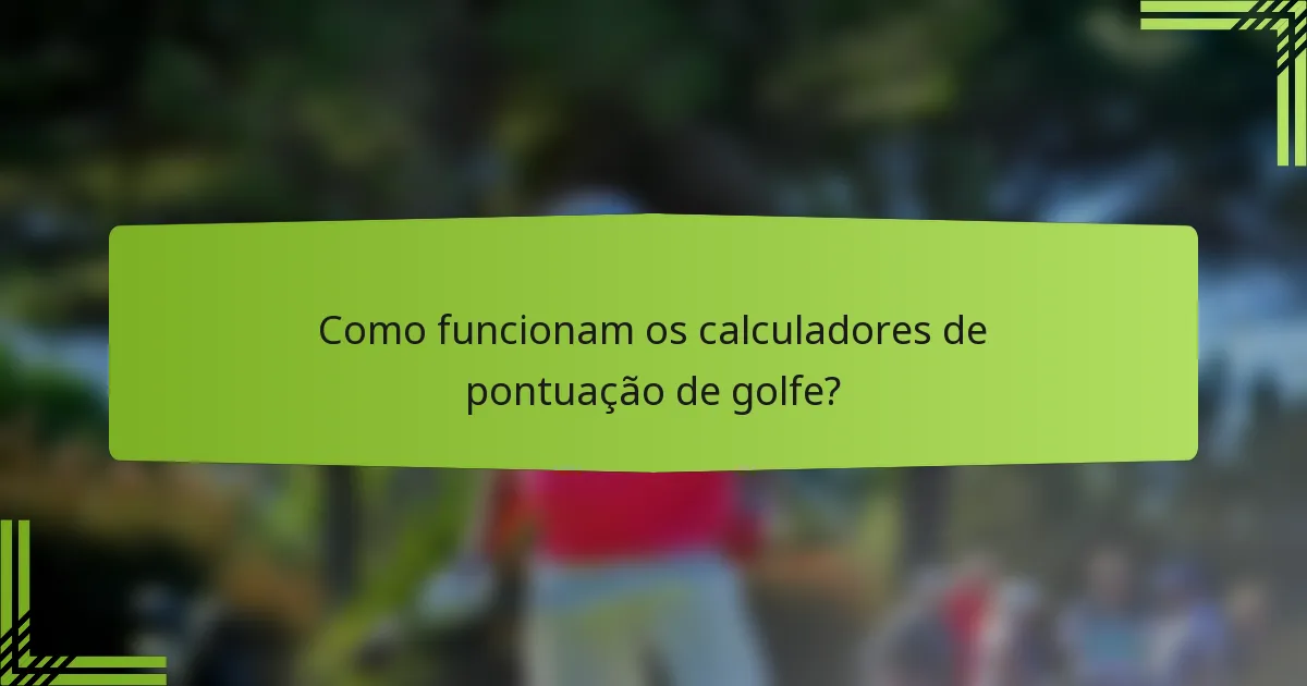 Como funcionam os calculadores de pontuação de golfe?
