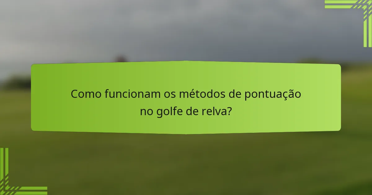 Como funcionam os métodos de pontuação no golfe de relva?