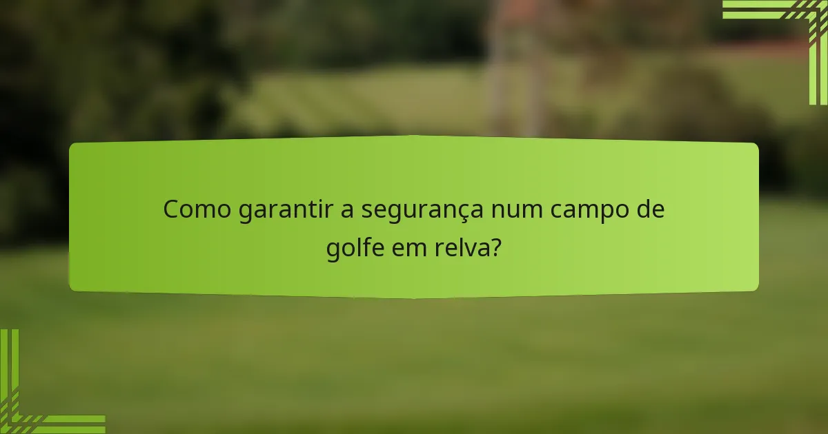 Como garantir a segurança num campo de golfe em relva?