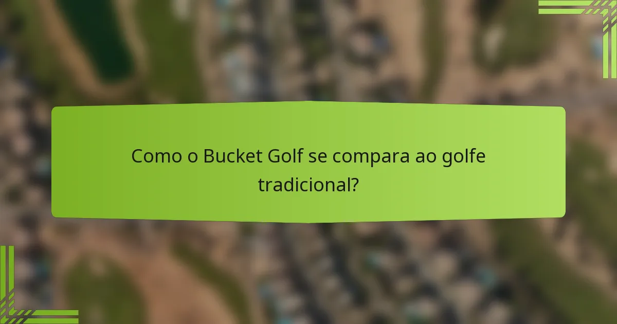 Como o Bucket Golf se compara ao golfe tradicional?