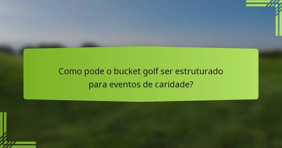 Como pode o bucket golf ser estruturado para eventos de caridade?