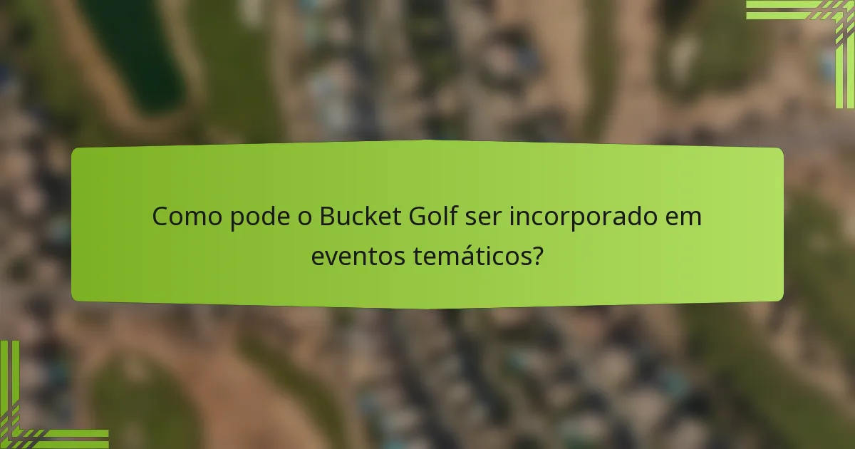 Como pode o Bucket Golf ser incorporado em eventos temáticos?