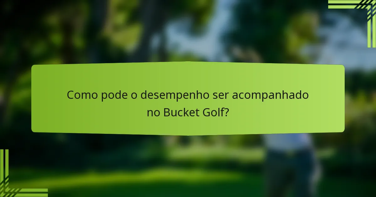 Como pode o desempenho ser acompanhado no Bucket Golf?