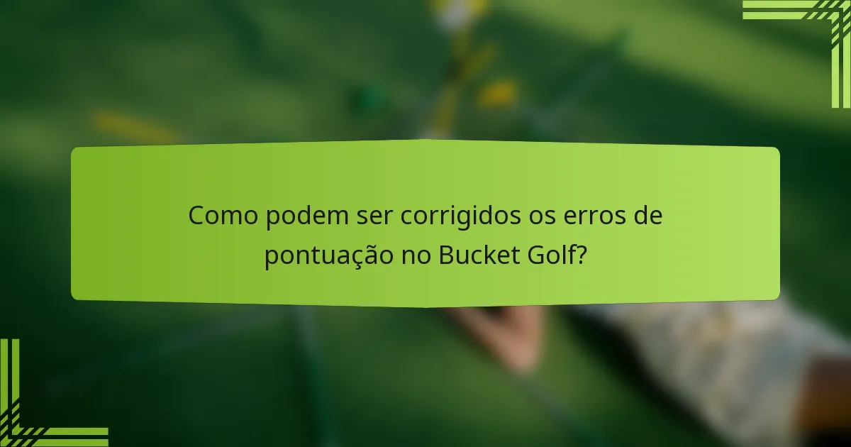 Como podem ser corrigidos os erros de pontuação no Bucket Golf?
