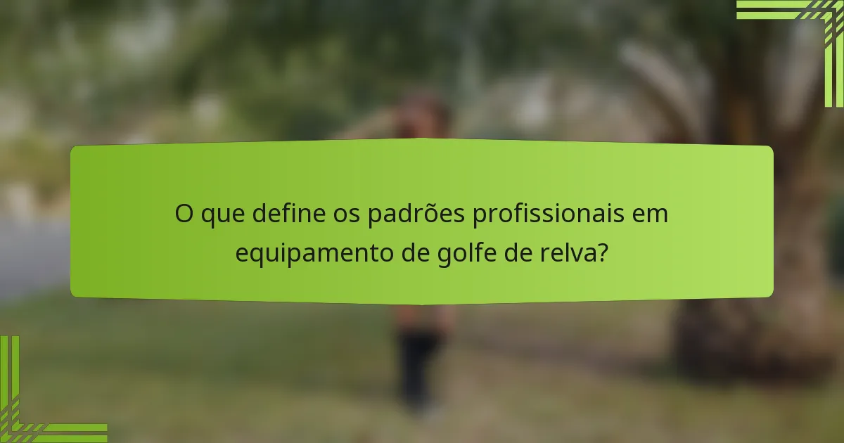O que define os padrões profissionais em equipamento de golfe de relva?