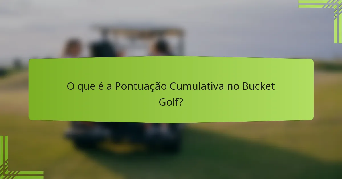 O que é a Pontuação Cumulativa no Bucket Golf?