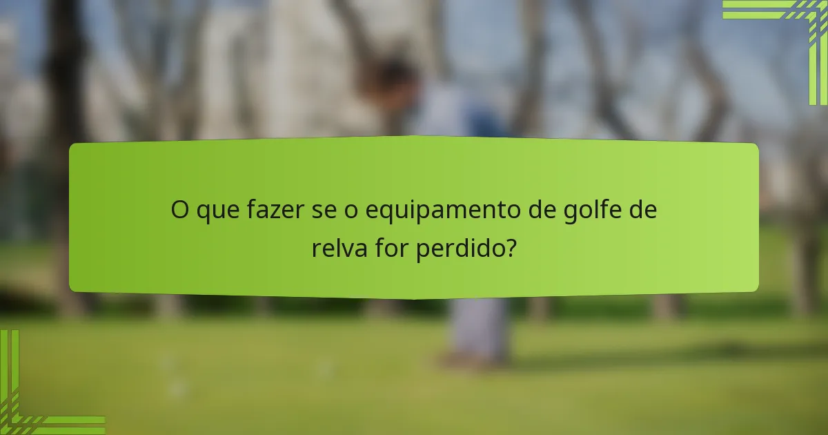 O que fazer se o equipamento de golfe de relva for perdido?