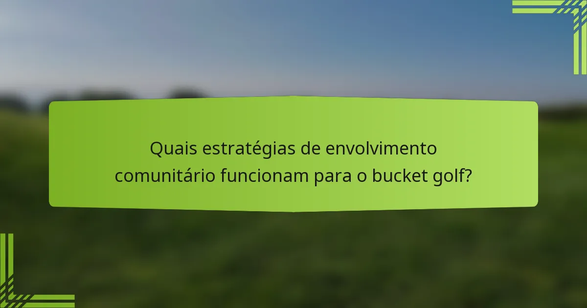 Quais estratégias de envolvimento comunitário funcionam para o bucket golf?