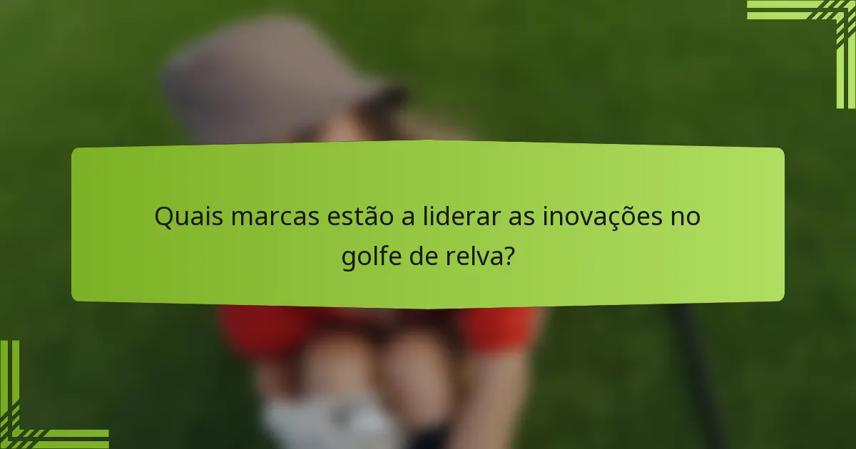 Quais marcas estão a liderar as inovações no golfe de relva?