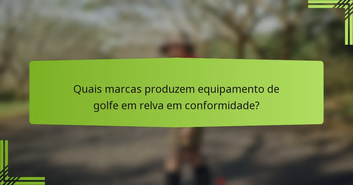 Quais marcas produzem equipamento de golfe em relva em conformidade?