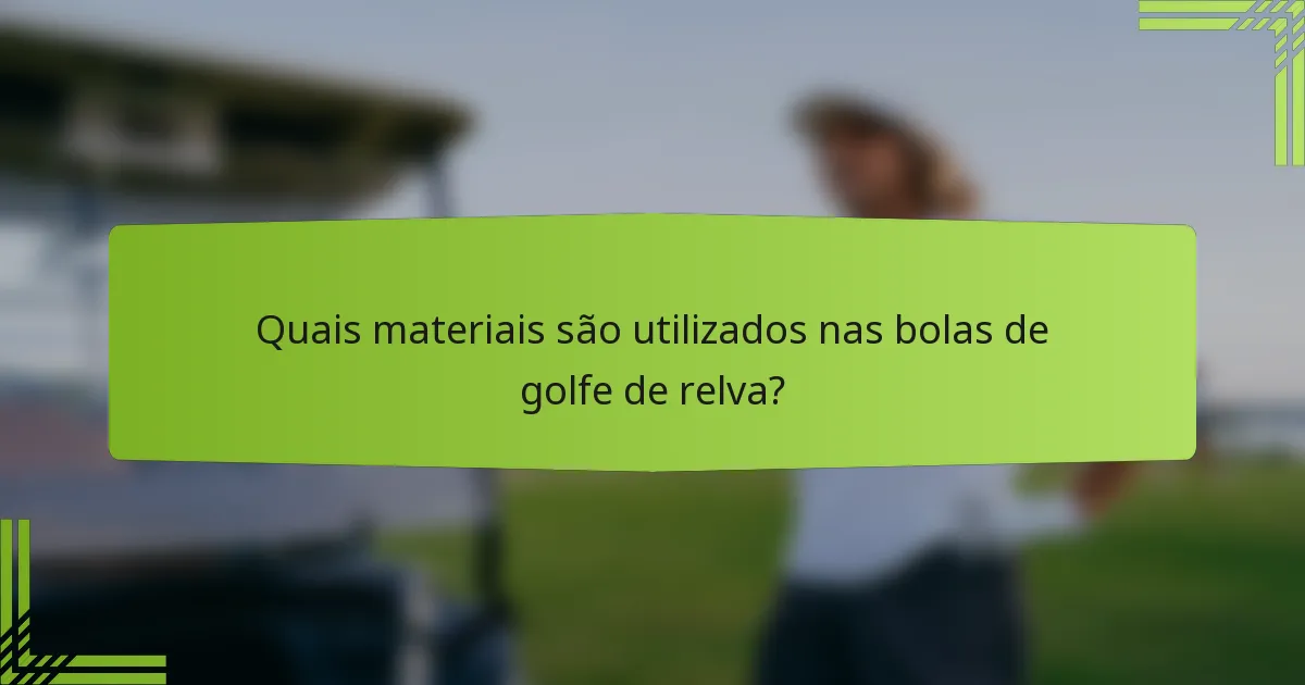 Quais materiais são utilizados nas bolas de golfe de relva?
