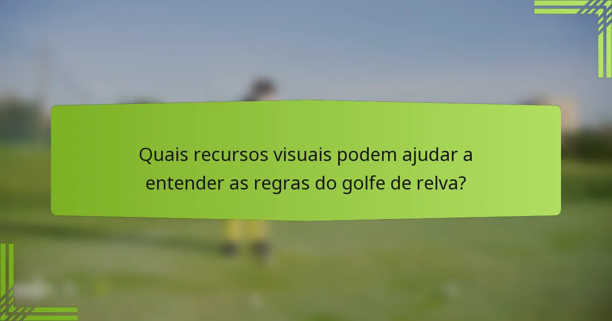 Quais recursos visuais podem ajudar a entender as regras do golfe de relva?
