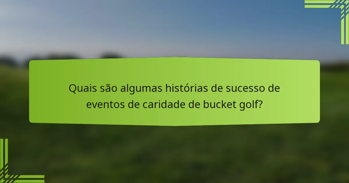 Quais são algumas histórias de sucesso de eventos de caridade de bucket golf?