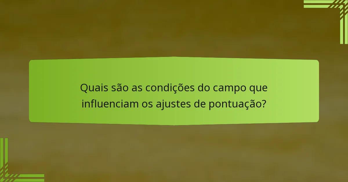 Quais são as condições do campo que influenciam os ajustes de pontuação?
