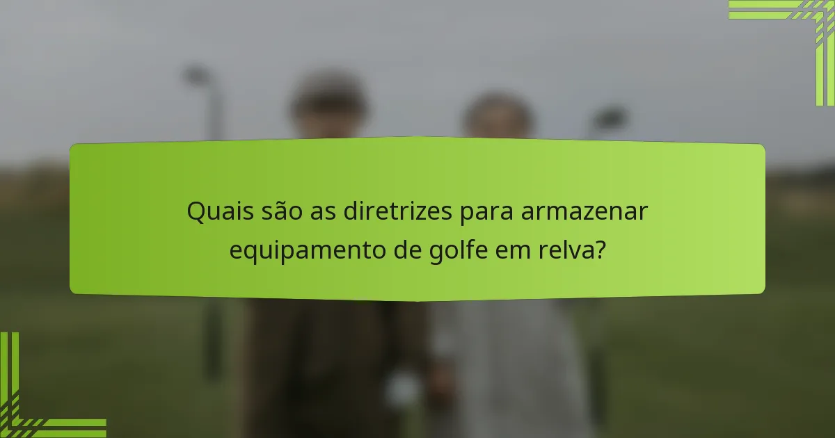 Quais são as diretrizes para armazenar equipamento de golfe em relva?