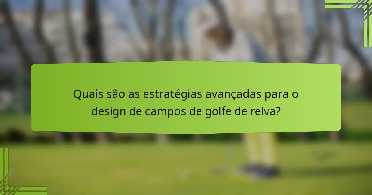 Quais são as estratégias avançadas para o design de campos de golfe de relva?