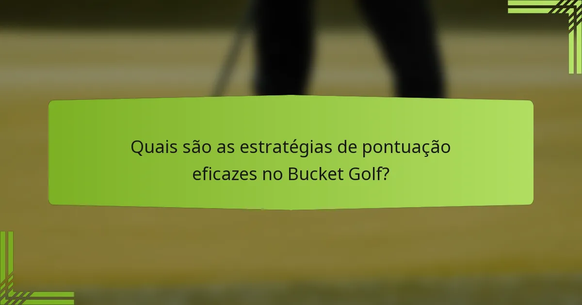 Quais são as estratégias de pontuação eficazes no Bucket Golf?