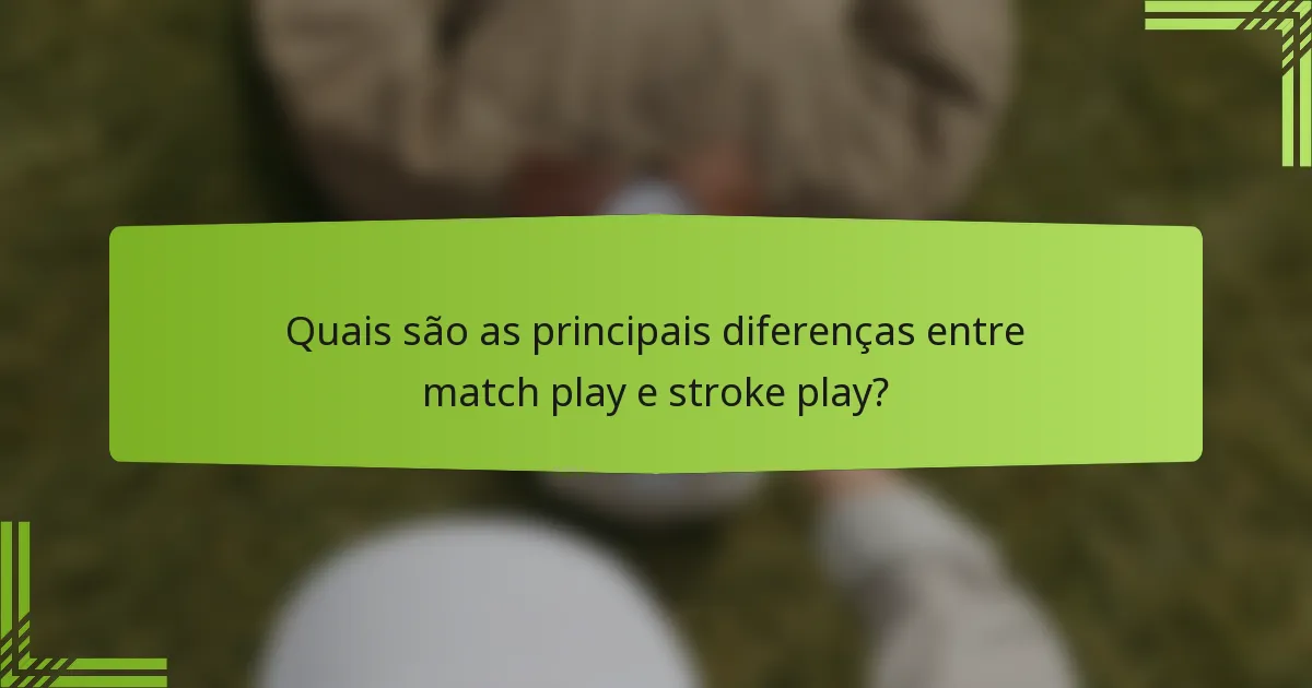 Quais são as principais diferenças entre match play e stroke play?