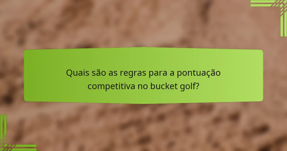 Quais são as regras para a pontuação competitiva no bucket golf?