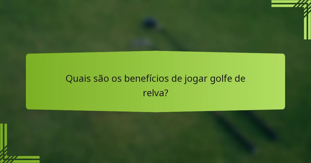 Quais são os benefícios de jogar golfe de relva?