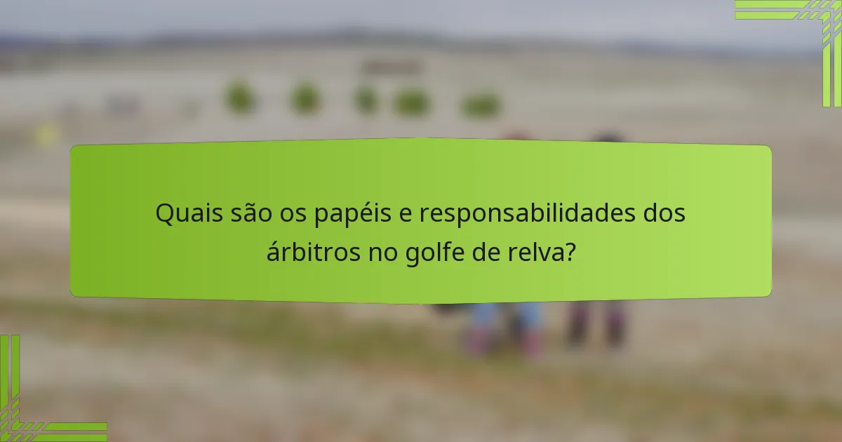 Quais são os papéis e responsabilidades dos árbitros no golfe de relva?
