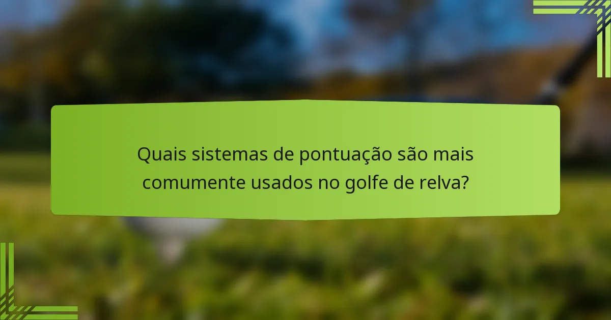 Quais sistemas de pontuação são mais comumente usados no golfe de relva?