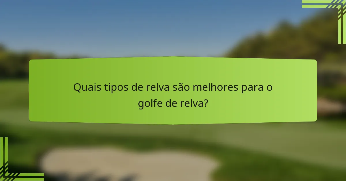 Quais tipos de relva são melhores para o golfe de relva?