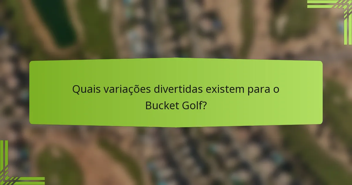 Quais variações divertidas existem para o Bucket Golf?