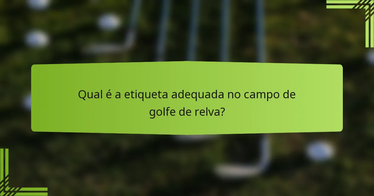 Qual é a etiqueta adequada no campo de golfe de relva?